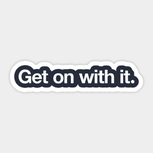 Get on with it. Sticker